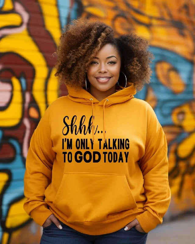 Stylish Comforts Shhh I'm Only Talking to God Today Long-sleeved Hoodie